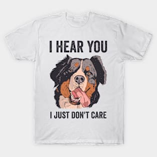 I Hear You I Just Dont Care Bernese Mountain Dog T-Shirt